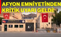 Afyon Emniyetinden kritik uyarı geldi!
