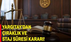 Yargıtay’dan çıraklık ve staj süresi kararı!