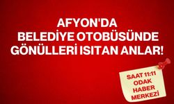 Afyon'da Belediye otobüsünde gönülleri ısıtan anlar!