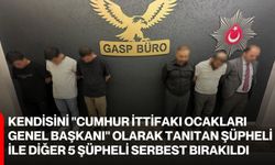 Kendisini "Cumhur İttifakı Ocakları Genel Başkanı" olarak tanıtan şüpheli ile diğer 5 şüpheli serbest bırakıldı