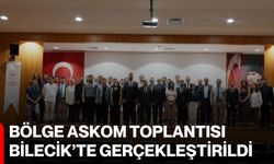 Bölge ASKOM toplantısı Bilecik’te gerçekleştirildi