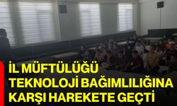 İl Müftülüğü teknoloji bağımlılığına karşı harekete geçti