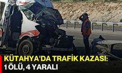 Kütahya'da trafik kazası: 1 ölü, 4 yaralı