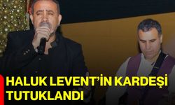 Haluk Levent’in kardeşi tutuklandı