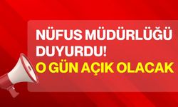Nüfus Müdürlüğü Duyurdu! O gün açık olacak