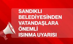 Sandıklı Belediyesinden Vatandaşlara Önemli Isınma Uyarısı