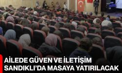 Ailede Güven ve İletişim Sandıklı’da Masaya Yatırılacak
