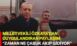 Milletvekili Özkaya’dan duygulandıran paylaşım: “Zaman ne çabuk akıp gidiyor”