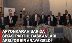 Afyonkarahisar’da siyasi parti il başkanları AFSÜ’DE bir araya geldi