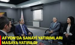Afyon’da sanayi yatırımları masaya yatırıldı