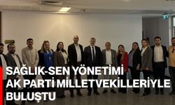 Sağlık-Sen Yönetimi AK Parti Milletvekilleriyle buluştu