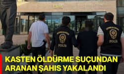 Kasten öldürme suçundan aranan şahıs yakalandı