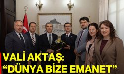 Vali Aktaş: “Dünya bize emanet”