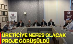 Üreticiye nefes olacak proje görüşüldü