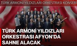 Türk Armoni Yıldızları Orkestrası Afyon’da sahne alacak