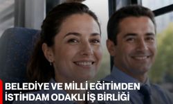 Belediye ve Milli Eğitimden istihdam odaklı iş birliği