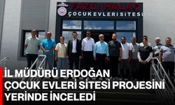 İl Müdürü Erdoğan, Çocuk Evleri Sitesi Projesini yerinde inceledi
