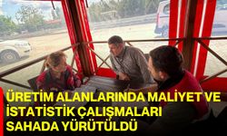 Üretim alanlarında maliyet ve istatistik çalışmaları sahada yürütüldü