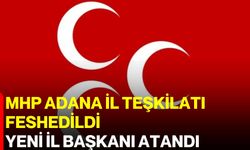 MHP Adana İl Teşkilatı feshedildi, yeni il başkanı atandı