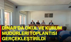 Dinar’da okul ve kurum müdürleri toplantısı gerçekleştirildi