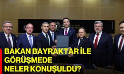 Bakan Bayraktar ile görüşmede neler konuşuldu?