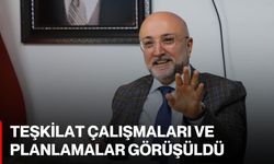 Teşkilat çalışmaları ve planlamalar görüşüldü