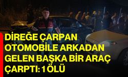 Direğe çarpan otomobile arkadan gelen başka bir araç çarptı: 1 ölü
