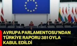 Avrupa Parlamentosu’ndan Türkiye Raporu 381 oyla kabul edildi