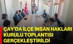 Çay’da İlçe İnsan Hakları Kurulu Toplantısı gerçekleştirildi