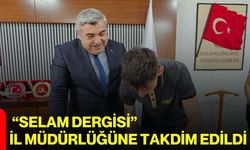 “Selam Dergisi” İl Müdürlüğüne Takdim Edildi