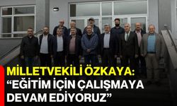Milletvekili Özkaya: “Eğitim için çalışmaya devam ediyoruz”