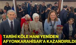 Tarihi Köle Hanı Yeniden Afyonkarahisar’a Kazandırıldı