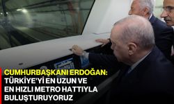 Cumhurbaşkanı Erdoğan: Türkiye'yi en uzun ve en hızlı metro hattıyla buluşturuyoruz