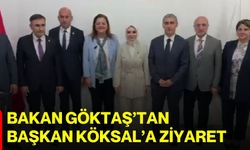 Bakan Göktaş’tan Başkan Köksal’a ziyaret