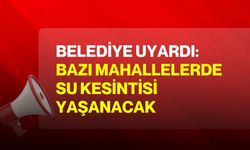 Belediye Uyardı: Bazı Mahallelerde Su Kesintisi Yaşanacak