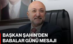Başkan Şahin’den Babalar Günü mesajı