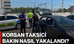 Korsan taksici bakın nasıl yakalandı?