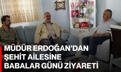 Müdür Erdoğan’dan şehit ailesine Babalar Günü ziyareti