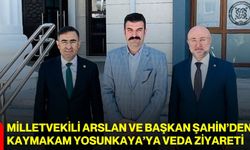 Milletvekili Arslan ve Başkan Şahin’den Kaymakam Yosunkaya’ya veda ziyareti