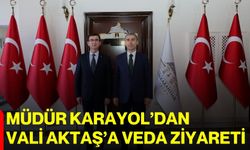 Müdür Karayol’dan Vali Aktaş’a veda ziyareti