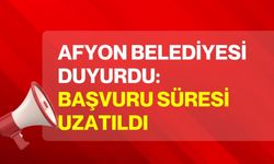 Afyon Belediyesi duyurdu: Başvuru süresi uzatıldı