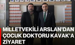 Milletvekili Arslan’dan Çocuk Doktoru Kavak’a ziyaret