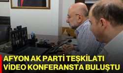 Afyon AK Parti Teşkilatı video konferansta buluştu