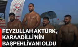 Feyzullah Aktürk, Karaadilli'nin başpehlivanı oldu