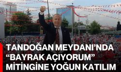 Tandoğan Meydanı’nda “Bayrak Açıyorum” mitingine yoğun katılım