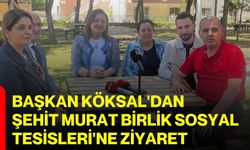 Başkan Köksal'dan Şehit Murat Birlik Sosyal Tesisleri'ne ziyaret