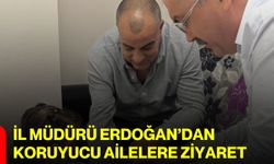 İl Müdürü Erdoğan’dan Koruyucu Ailelere Ziyaret