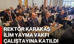 Rektör Karakaş İlim Yayma Vakfı Çalıştayına katıldı