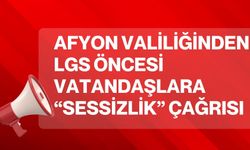 Afyon Valiliğinden LGS öncesi vatandaşlara “sessizlik” çağrısı