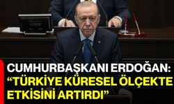 Cumhurbaşkanı Erdoğan: “Türkiye küresel ölçekte etkisini artırdı”